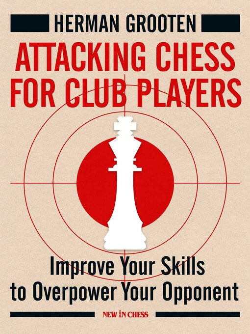 Title details for Attacking Chess for Club Players by Herman Grooten - Available